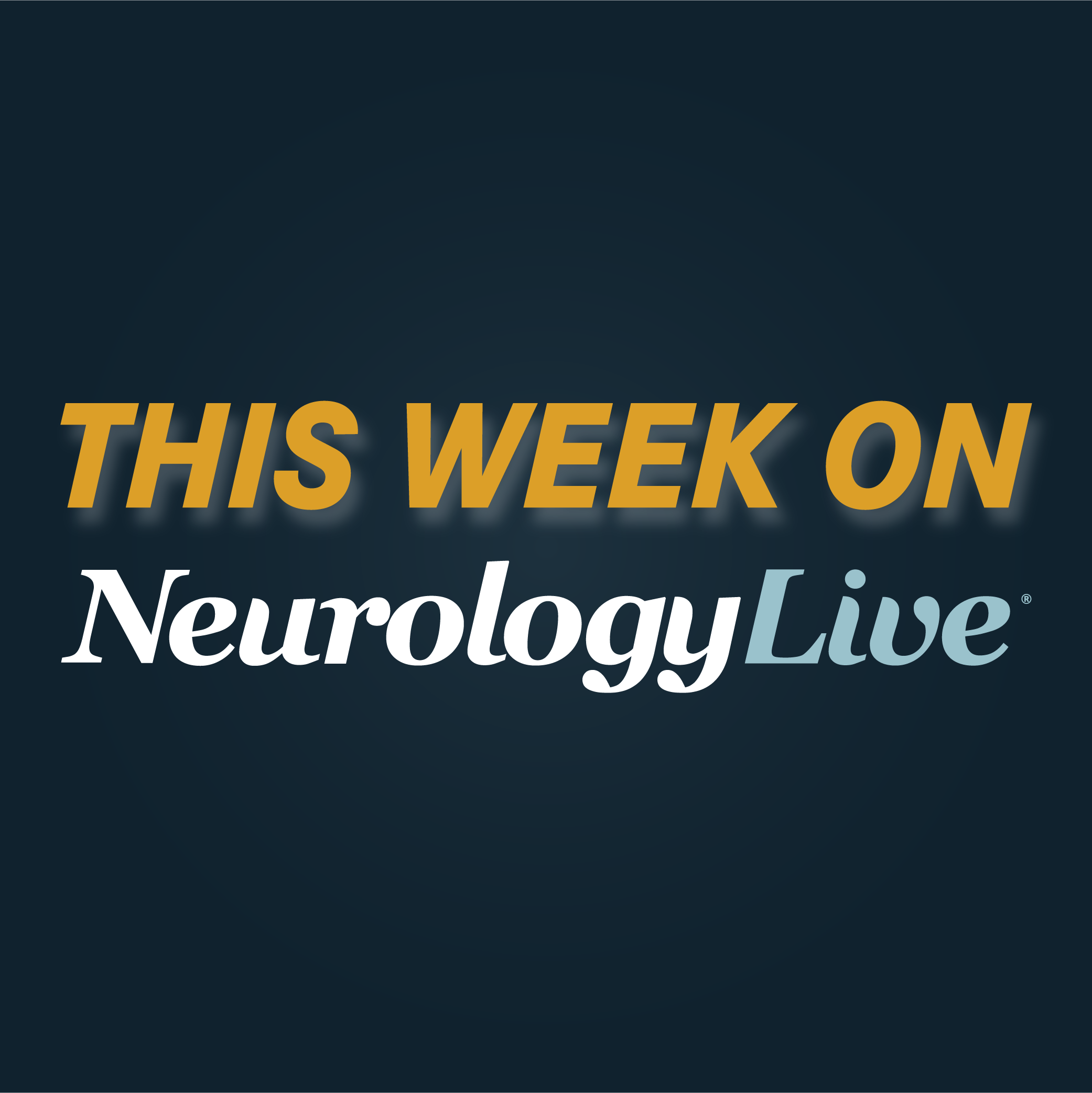 This Week on NeurologyLive® — May 13 2024-爱医学